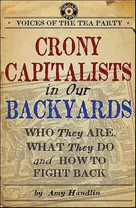 Crony Capitalists in Our Backyards: Who They Are, What They Do and How to Fight Back