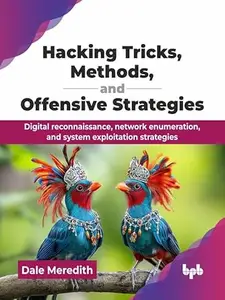 Hacking Tricks, Methods, and Offensive Strategies: Digital reconnaissance, network enumeration, and system exploitation
