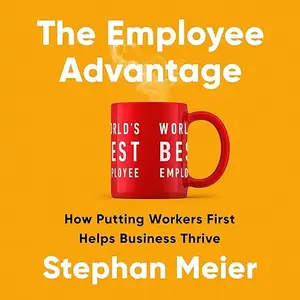 The Employee Advantage: How Putting Workers First Helps Business Thrive [Audiobook]