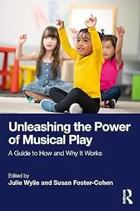 Unleashing the Power of Musical Play: A Guide to How and Why It Works