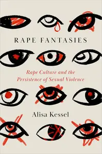 Rape Fantasies: Rape Culture and the Persistence of Sexual Violence