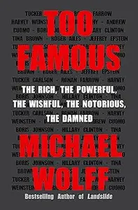 Too Famous: The Rich, the Powerful, the Wishful, the Notorious, the Damned