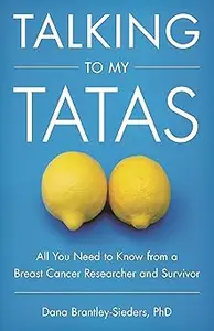 Talking to My Tatas: All You Need to Know from a Breast Cancer Researcher and Survivor
