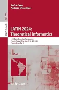 LATIN 2024: Theoretical Informatics: 16th Latin American Symposium, Puerto Varas, Chile, March 18–22, 2024, Proceedings,