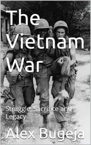The Vietnam War: Struggle, Sacrifice and Legacy