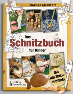 Charline Alcantara - Das Schnitzbuch für Kinder - Mit Holzbildhauerei