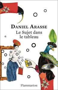Daniel Arasse, "Le sujet dans le tableau : Essais d'iconographie analytique"