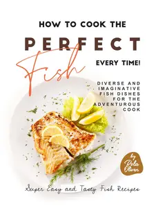 How to Cook the Perfect Fish Every Time