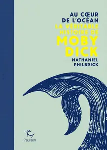 Nathaniel Philbrick, "Au coeur de l'océan : La véritable histoire de Moby Dick"