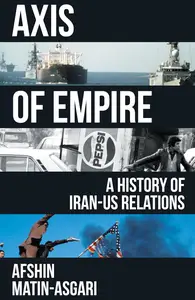 Axis of Empire: A History of Iran–US Relations