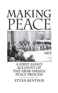 Making Peace : A First-hand Account of the Arab-Israeli Peace Process