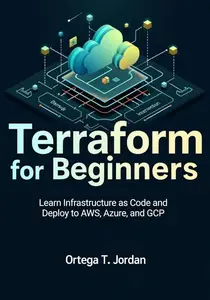Terraform for Beginners : Learn Infrastructure as Code and Deploy to AWS, Azure, and GCP