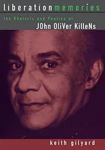 Liberation Memories: The Rhetoric and Poetics of John Oliver Killens (African American Life)