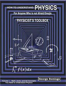 How to Understand Physics - Physicist's Toolbox : For Anyone Who is not Afraid of Emojis