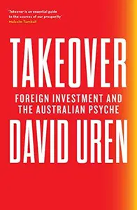 Takeover : Foreign Investment and the Australian Psyche