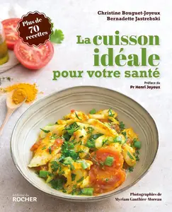 Christine Bouguet-Joyeux, Bernadette Jastrebski, "La cuisson idéale pour votre santé : Plus de 70 recettes"