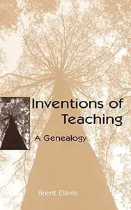 Inventions of Teaching : A Genealogy