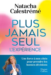 Natacha Calestrémé, "Plus jamais seul, l'expérience : Une force à nos côtés pour prendre les bonnes décisions"