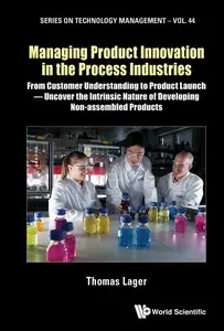 Managing Product Innovation in the Process Industries: From Customer Understanding to Product Launch