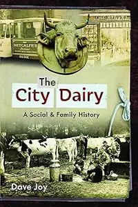 The City Dairy: A Social and Family History