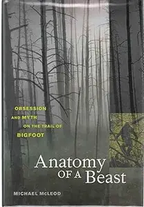 Anatomy of a Beast: Obsession and Myth on the Trail of Bigfoot