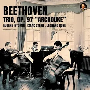 Isaac Stern, Eugene Istomin & Leonard Rose - Beethoven: Trio, Op. 97 "Archduke" (Remastered) (1965/2024)