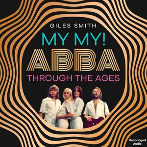 My My!: ABBA Through the Ages [Audiobook]