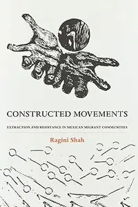 Constructed Movements: Extraction and Resistance in Mexican Migrant Communities