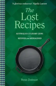 The Lost Recipes: Australia's Culinary Gems - Revived and Reimagined