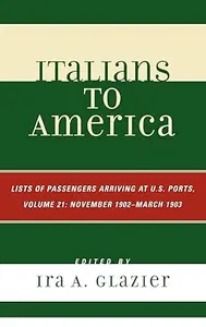 Italians to America, November 1902 - March 1903: Lists of Passengers Arriving at U.S. Ports