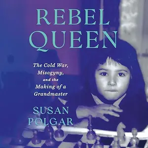 Rebel Queen: The Cold War, Misogyny, and the Making of a Grandmaster [Audiobook]