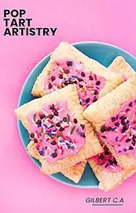 POP TART ARTISTRY: Elevate Your Mornings with 50 Handcrafted Pastries