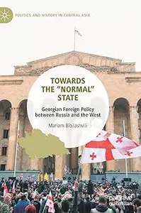 Towards the “Normal” State: Georgian Foreign Policy between Russia and the West