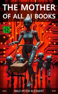 The Mother of all AI Books: Understand Artificial Intelligence before it understands you – The ultimate guide for the future