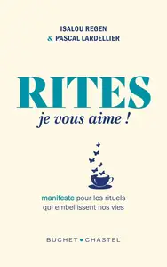 Isalou Regen, Pascal Lardellier, "Rites, je vous aime ! : Manifeste pour les rituels qui embellissent nos vies"