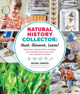 Natural History Collector: Hunt, Discover, Learn!: Expert Tips on how to care for