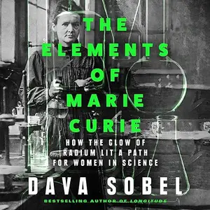 The Elements of Marie Curie: How the Glow of Radium Lit a Path for Women in Science [Audiobook]