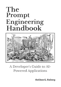 The Prompt Engineering Handbook: A Developer's Guide to AI-Powered Applications