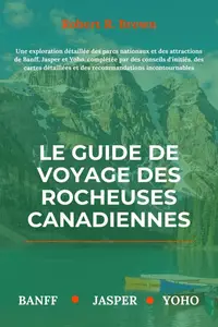 Robert R. Brown, "Le guide de voyage des Rocheuses canadiennes"