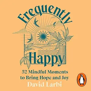 Frequently Happy: 52 Mindful Moments to Bring Hope and Joy [Audiobook]