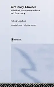 Choice in Everyday Life : Individuals, Incommensurability and Democracy