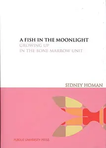 A Fish in the Moonlight : Growing Up in the Bone Marrow Unit