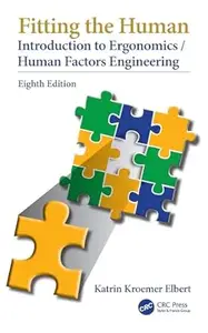 Fitting the Human: Introduction to Ergonomics/Human Factors Engineering (8th Edition)