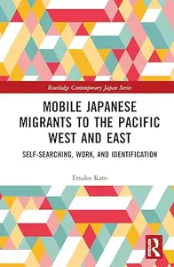 Mobile Japanese Migrants to the Pacific West and East