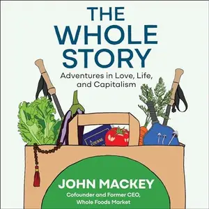 The Whole Story: Adventures in Love, Life, and Capitalism [Audiobook]