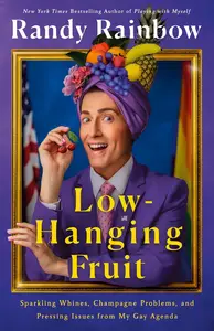 Low-Hanging Fruit: Sparkling Whines, Champagne Problems, And Pressing Issues From My Gay Agenda