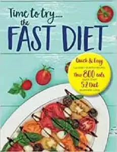 Time to try... the FAST DIET: Quick & easy calorie counted recipes & 5:2 beginners guide. Now 800 calories a day.