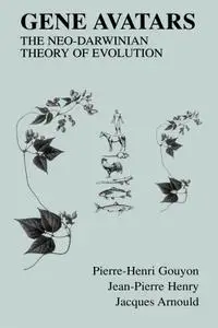 Pierre-Henri Gouyon, Jean-Pierre Henry, Jacques Arnould, "Gene Avatars: The Neo-Darwinian Theory of Evolution"