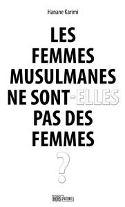 Les femmes musulmanes ne sont-elles pas des femmes ? - Hanane Karimi
