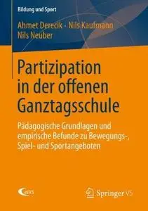 Partizipation in der offenen Ganztagsschule: Pädagogische Grundlagen und empirische Befunde zu Bewegungs-, Spiel- und Sportange